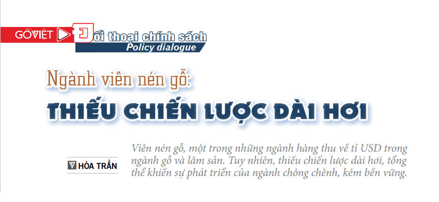 Ngành viên nén gỗ: Thiếu chiến lược dài hơi